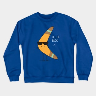 I'll be back! Crewneck Sweatshirt